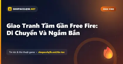 Giao Tranh Tầm Gần Free Fire: Di Chuyển Và Ngắm Bắn