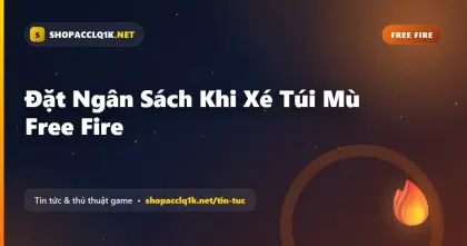 Đặt Ngân Sách Khi Xé Túi Mù Free Fire