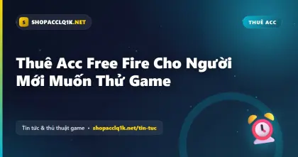 Thuê Acc Free Fire Cho Người Mới Muốn Thử Game