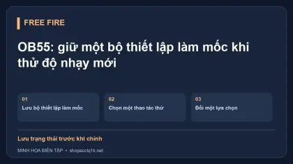 OB55: giữ một bộ thiết lập làm mốc khi thử độ nhạy mới