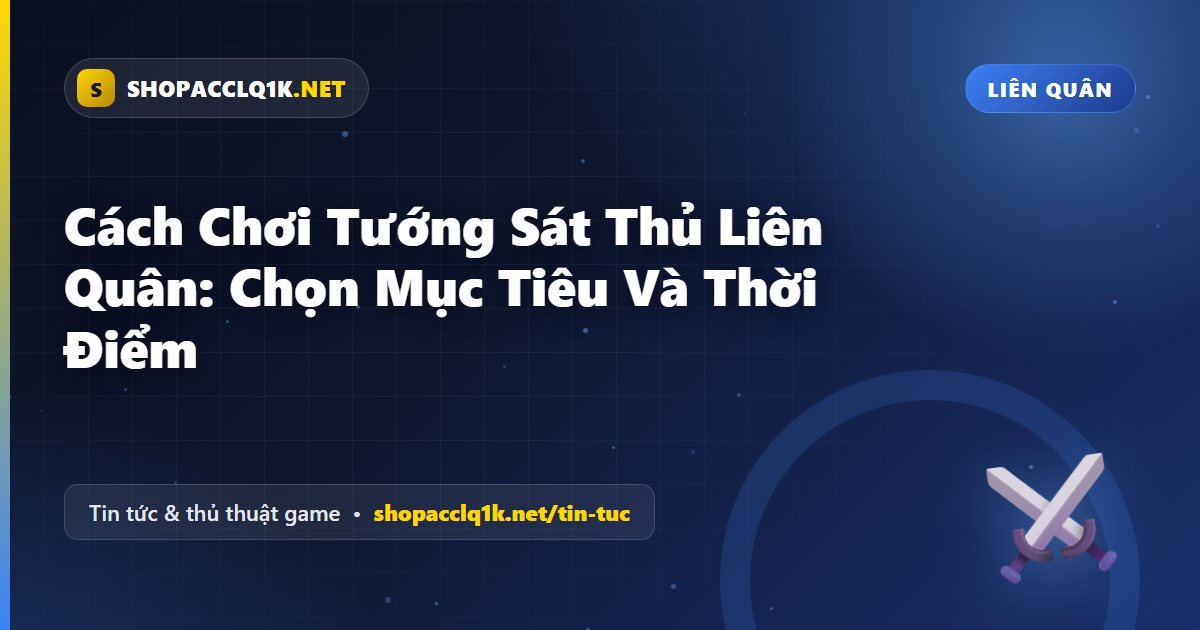 Cách Chơi Tướng Sát Thủ Liên Quân: Chọn Mục Tiêu Và Thời Điểm
