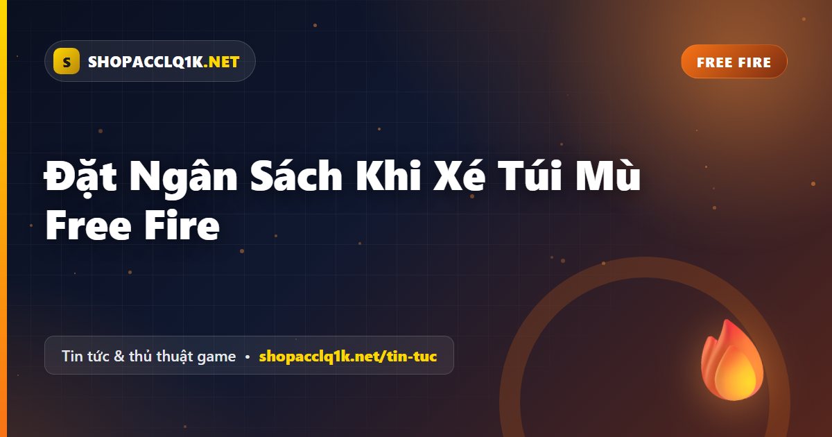 Đặt Ngân Sách Khi Xé Túi Mù Free Fire