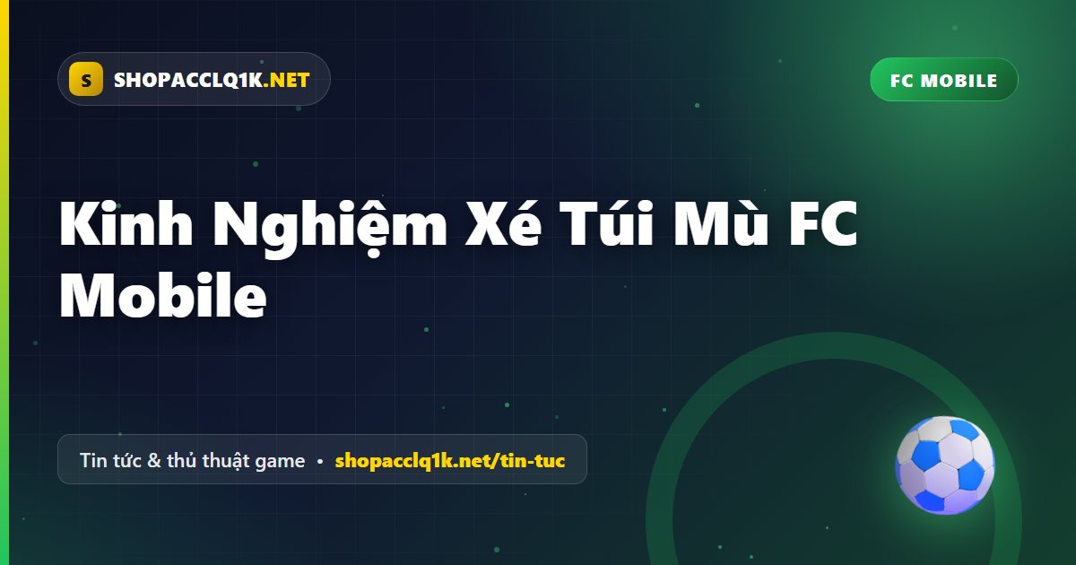 Kinh Nghiệm Xé Túi Mù FC Mobile